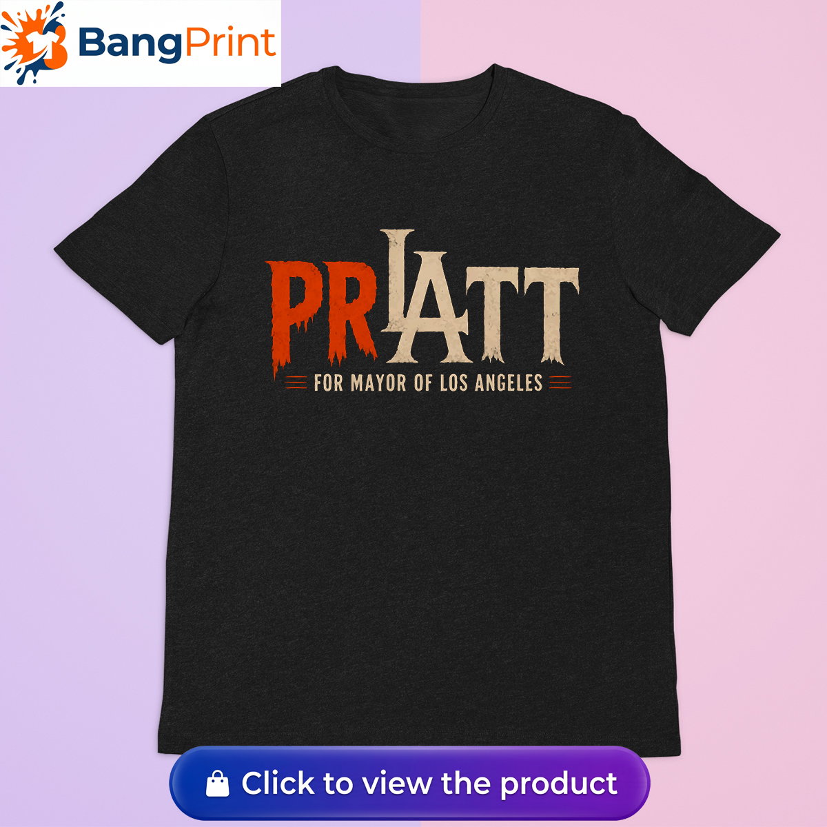 Pratt For Mayor Of Los Angeles Shirt